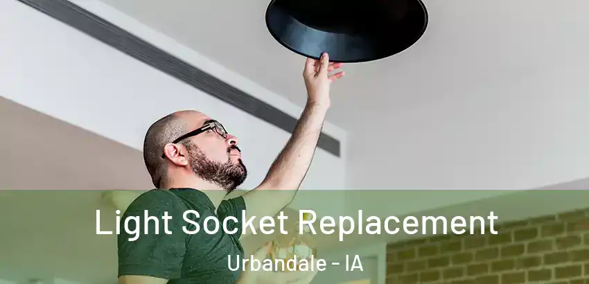 Light Socket Replacement Urbandale - IA