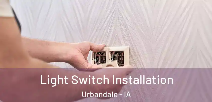 Light Switch Installation Urbandale - IA