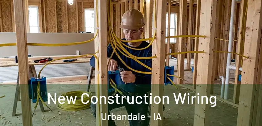  New Construction Wiring Urbandale - IA