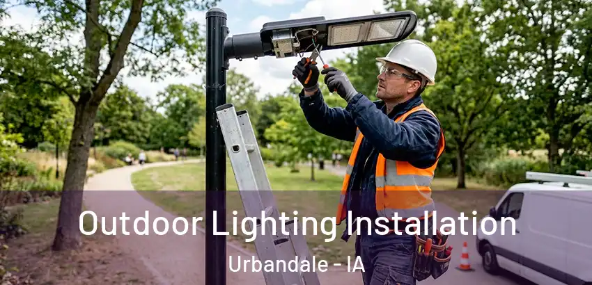  Outdoor Lighting Installation Urbandale - IA