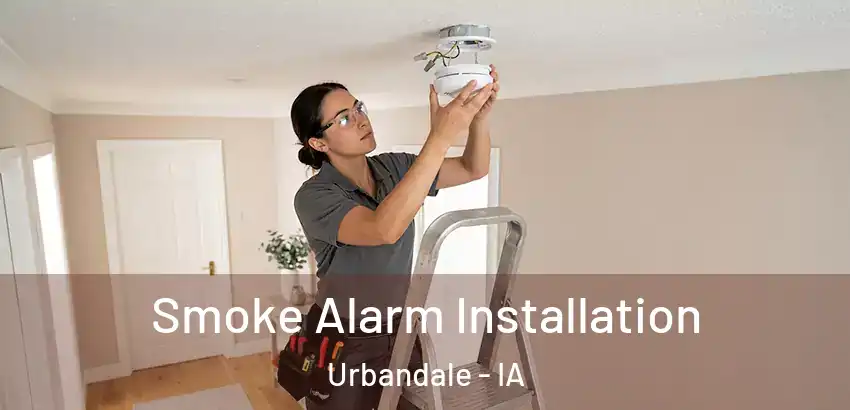  Smoke Alarm Installation Urbandale - IA
