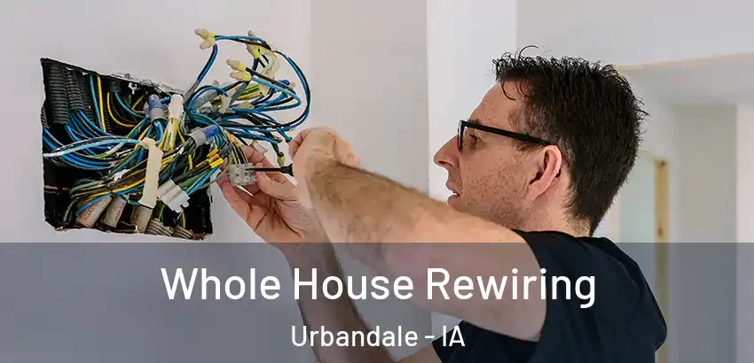  Whole House Rewiring Urbandale - IA